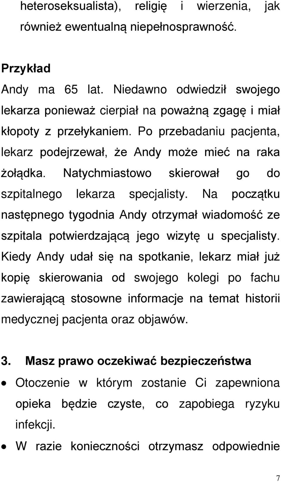 Natychmiastowo skierował go do szpitalnego lekarza specjalisty. Na początku następnego tygodnia Andy otrzymał wiadomość ze szpitala potwierdzającą jego wizytę u specjalisty.