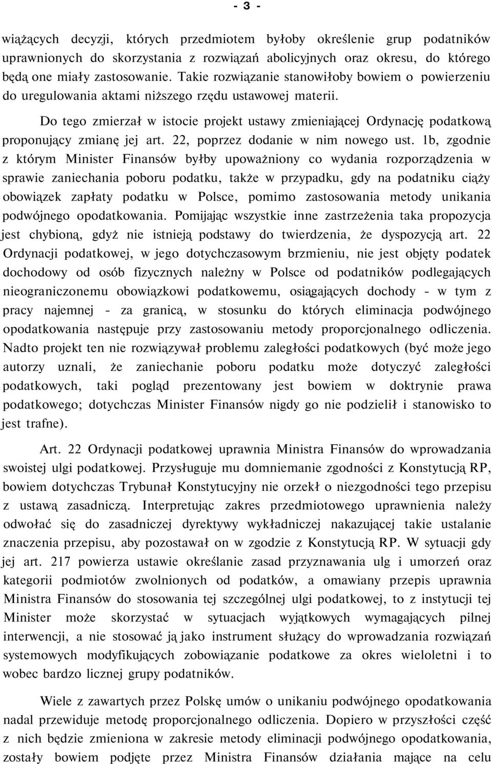 Do tego zmierzał w istocie projekt ustawy zmieniającej Ordynację podatkową proponujący zmianę jej art. 22, poprzez dodanie w nim nowego ust.