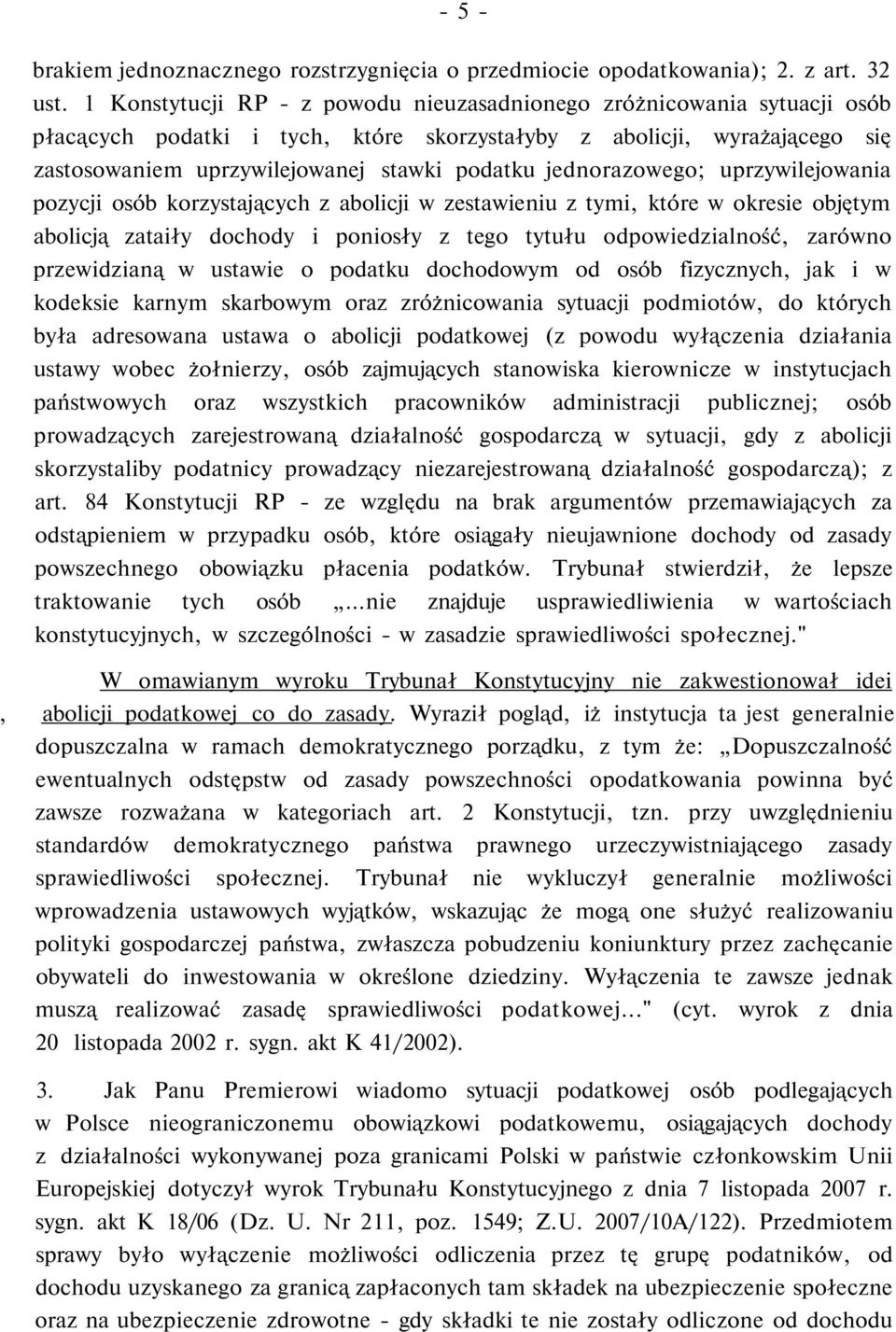 jednorazowego; uprzywilejowania pozycji osób korzystających z abolicji w zestawieniu z tymi, które w okresie objętym abolicją zataiły dochody i poniosły z tego tytułu odpowiedzialność, zarówno