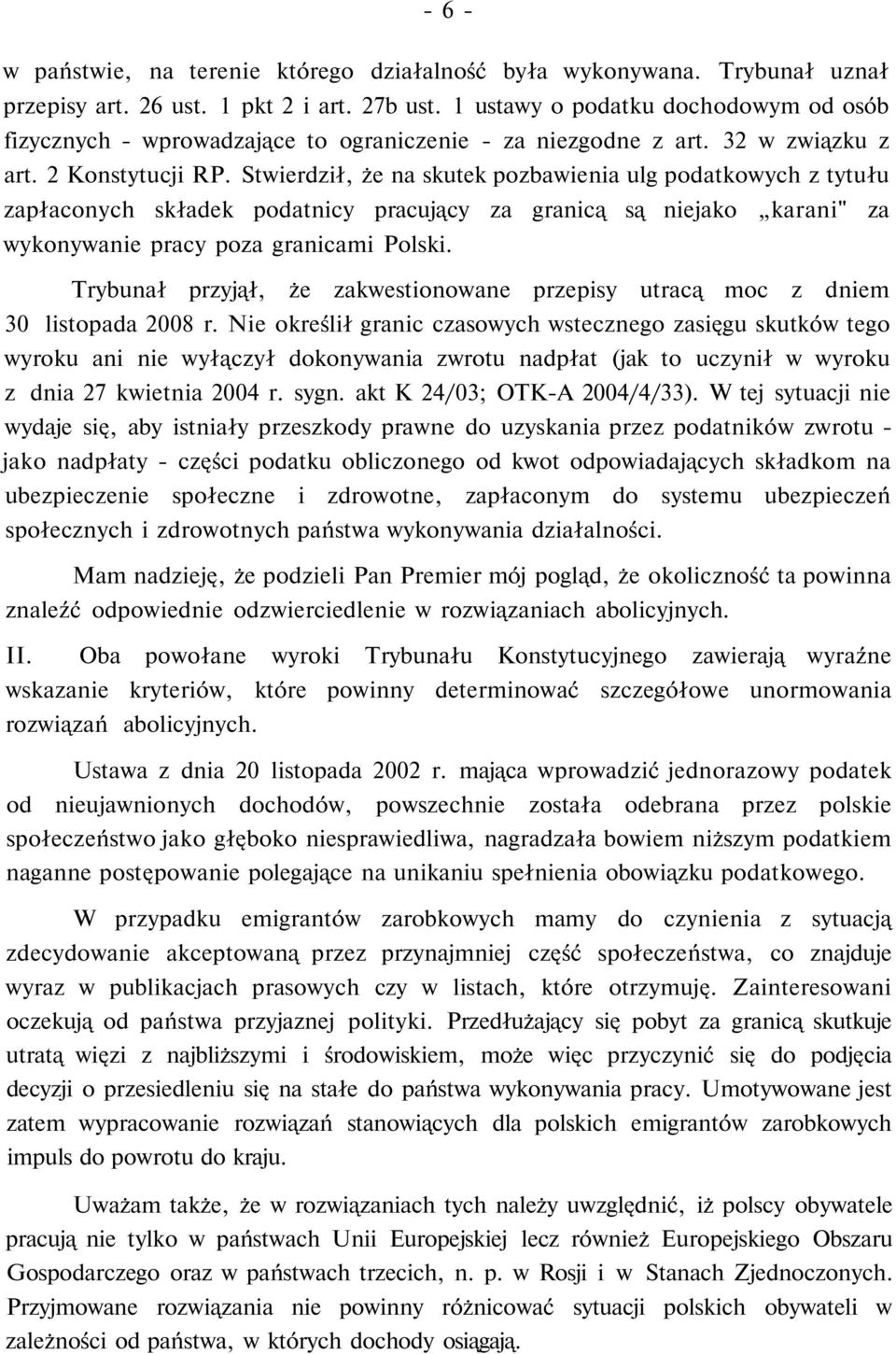 Stwierdził, że na skutek pozbawienia ulg podatkowych z tytułu zapłaconych składek podatnicy pracujący za granicą są niejako karani" za wykonywanie pracy poza granicami Polski.