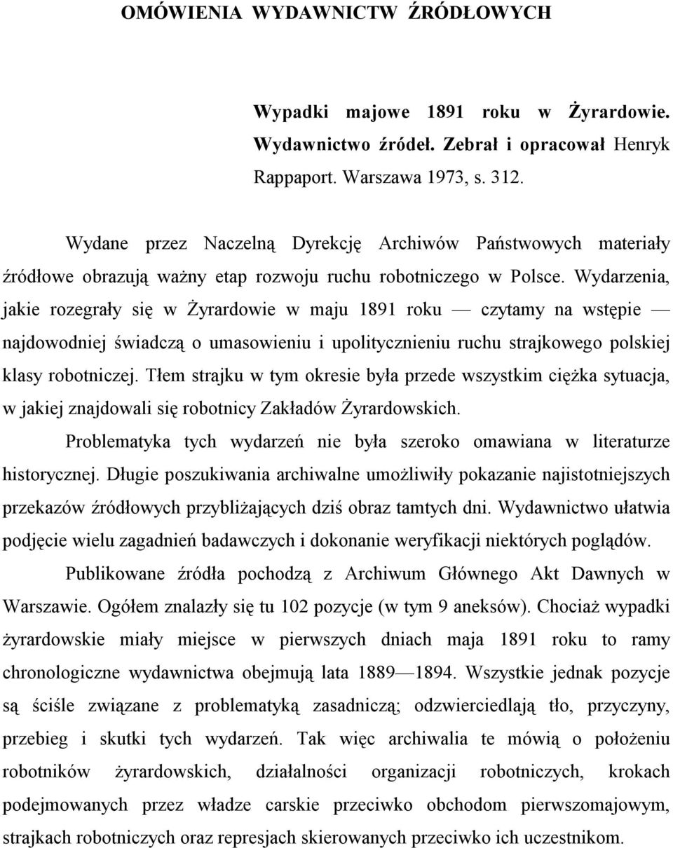 Wydarzenia, jakie rozegrały się w Żyrardowie w maju 1891 roku czytamy na wstępie najdowodniej świadczą o umasowieniu i upolitycznieniu ruchu strajkowego polskiej klasy robotniczej.