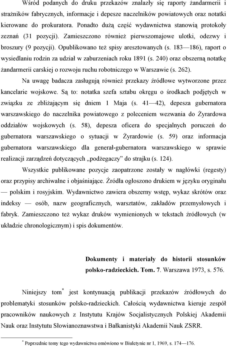 183 186), raport o wysiedlaniu rodzin za udział w zaburzeniach roku 1891 (s. 240) oraz obszerną notatkę żandarmerii carskiej o rozwoju ruchu robotniczego w Warszawie (s. 262).