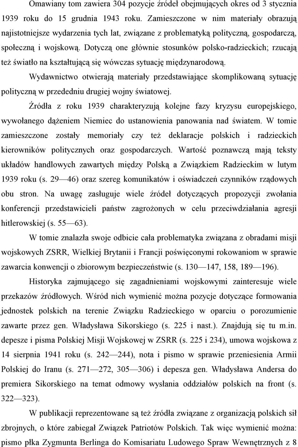 Dotyczą one głównie stosunków polsko-radzieckich; rzucają też światło na kształtującą się wówczas sytuację międzynarodową.