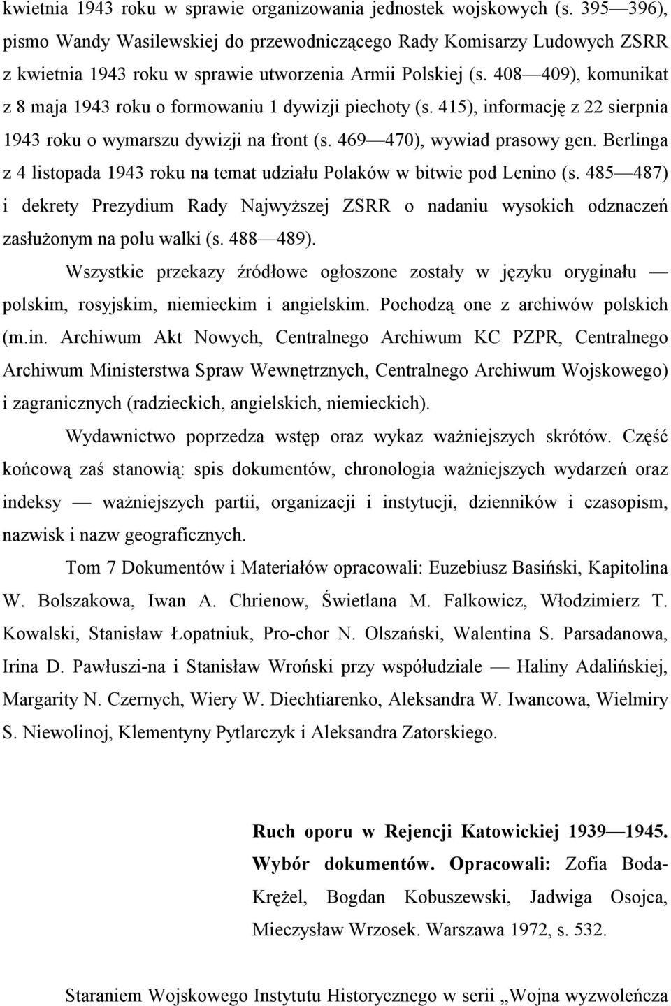 408 409), komunikat z 8 maja 1943 roku o formowaniu 1 dywizji piechoty (s. 415), informację z 22 sierpnia 1943 roku o wymarszu dywizji na front (s. 469 470), wywiad prasowy gen.