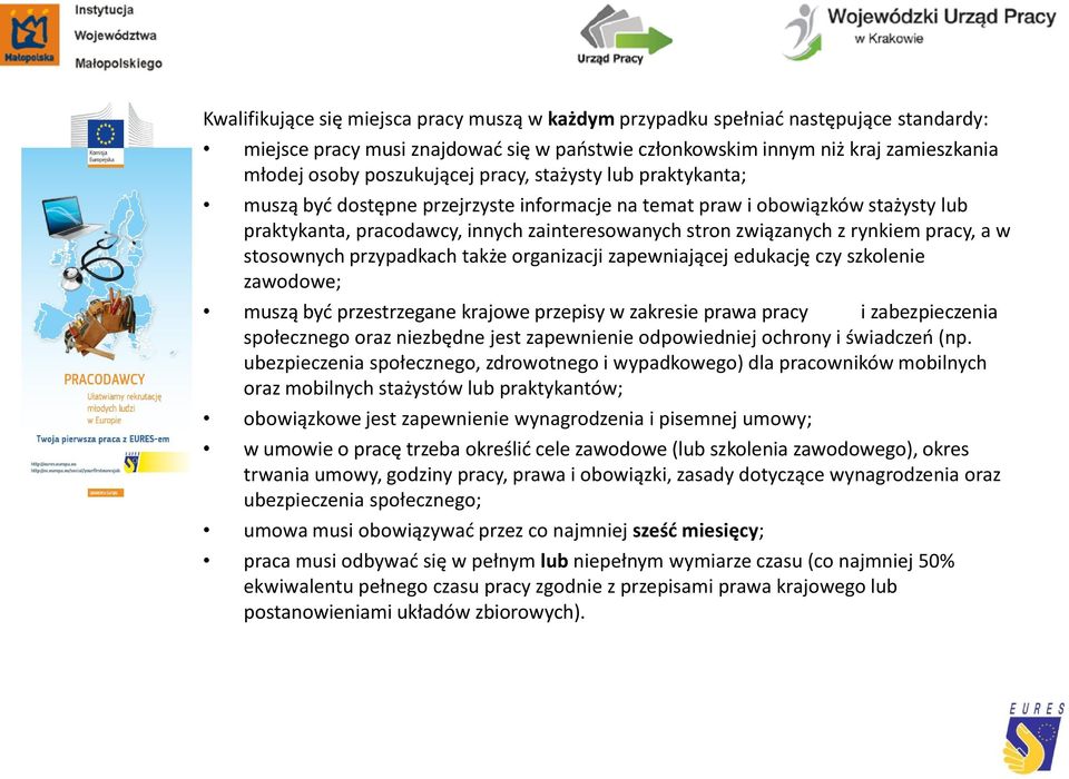 w stosownych przypadkach także organizacji zapewniającej edukację czy szkolenie zawodowe; muszą być przestrzegane krajowe przepisy w zakresie prawa pracy i zabezpieczenia społecznego oraz niezbędne