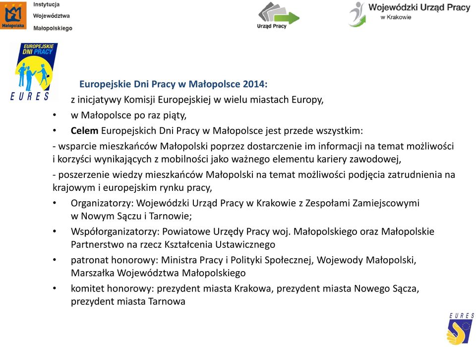 Małopolski na temat możliwości podjęcia zatrudnienia na krajowym i europejskim rynku pracy, Organizatorzy: Wojewódzki Urząd Pracy w Krakowie z Zespołami Zamiejscowymi w Nowym Sączu i Tarnowie;