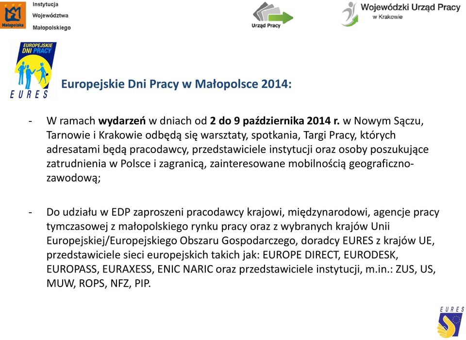 Polsce i zagranicą, zainteresowane mobilnością geograficznozawodową; - Do udziału w EDP zaproszeni pracodawcy krajowi, międzynarodowi, agencje pracy tymczasowej z małopolskiego rynku