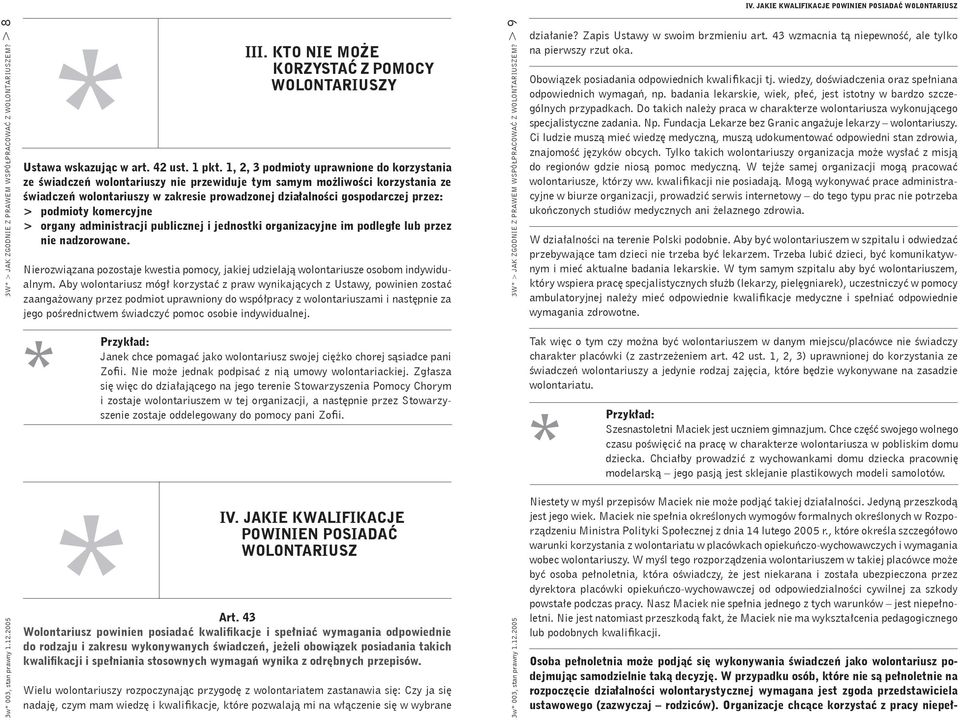 1, 2, 3 podmioty uprawnione do korzystania ze świadczeń wolontariuszy nie przewiduje tym samym możliwości korzystania ze świadczeń wolontariuszy w zakresie prowadzonej działalności gospodarczej