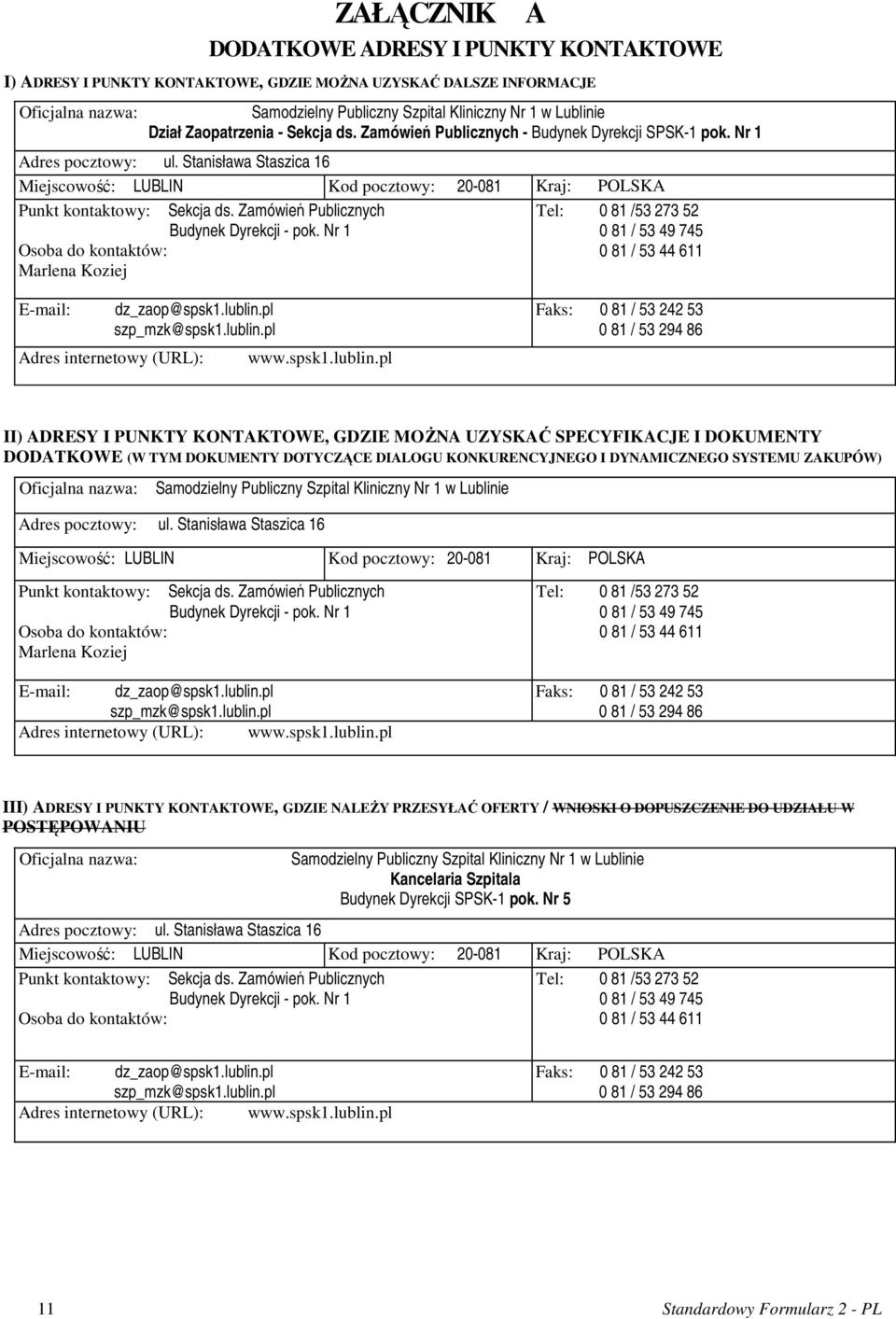 Stanisława Staszica 16 Miejscowość: LUBLIN Kod pocztowy: 20-081 Kraj: POLSKA Punkt kontaktowy: Sekcja ds. Zamówień Publicznych Budynek Dyrekcji - pok.