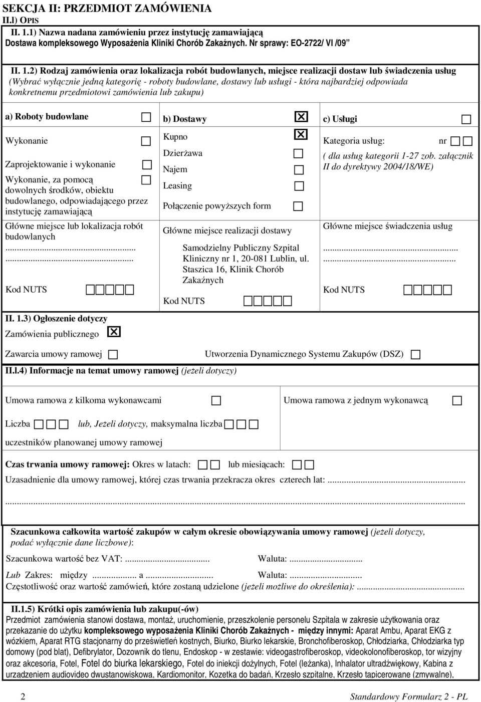 2) Rodzaj zamówienia oraz lokalizacja robót budowlanych, miejsce realizacji dostaw lub świadczenia usług (Wybrać wyłącznie jedną kategorię - roboty budowlane, dostawy lub usługi - która najbardziej