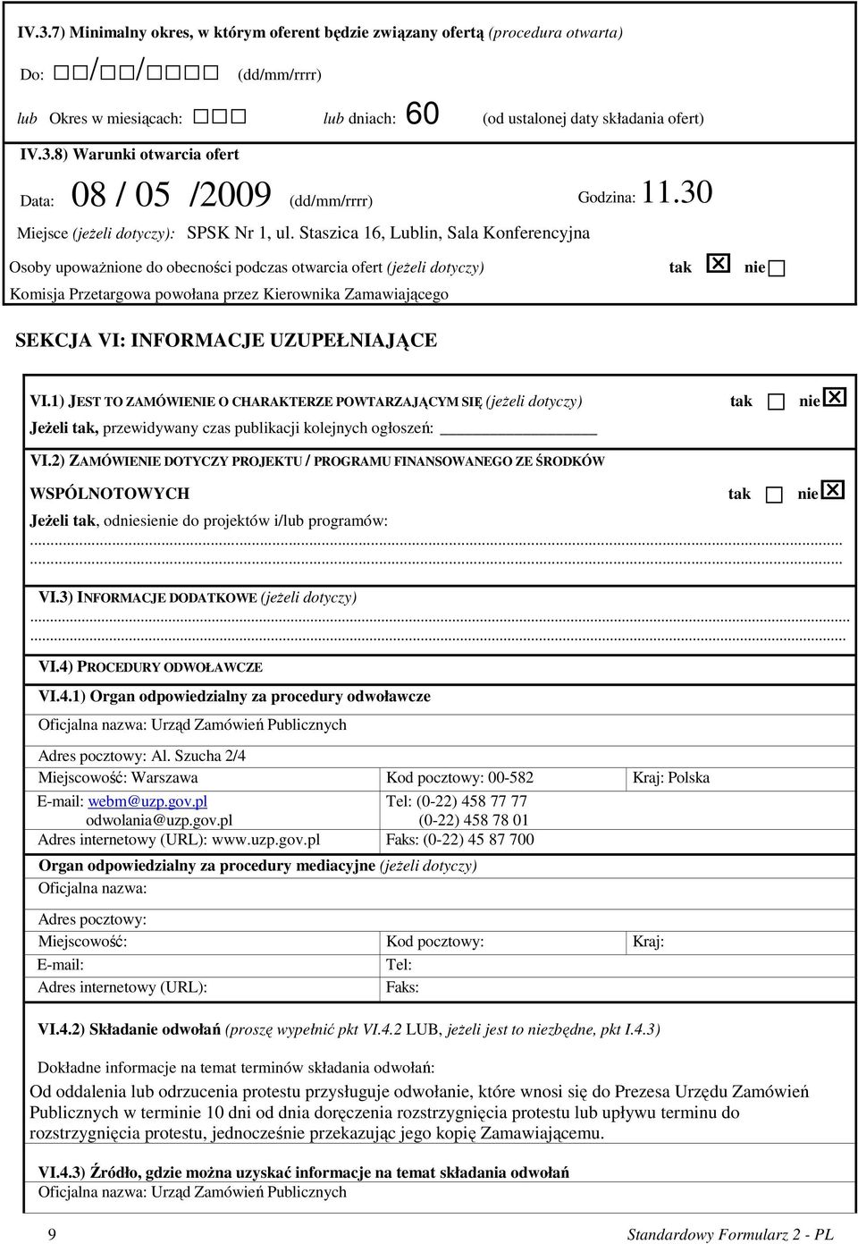 Staszica 16, Lublin, Sala Konferencyjna Osoby upowaŝnione do obecności podczas otwarcia ofert (jeŝeli dotyczy) tak nie Komisja Przetargowa powołana przez Kierownika Zamawiającego SEKCJA VI: