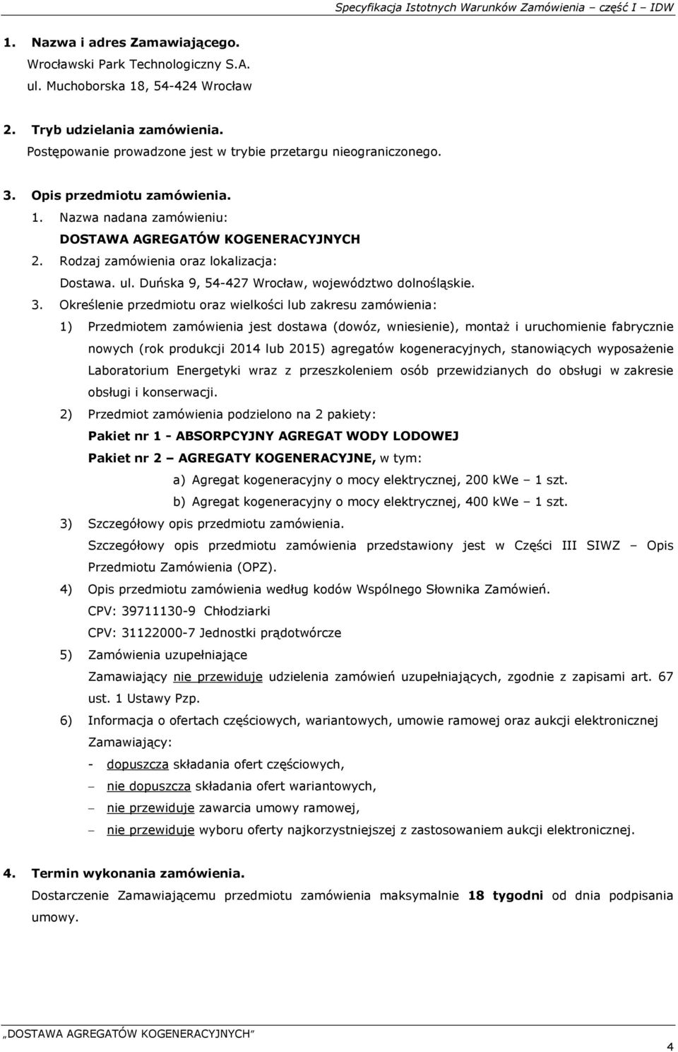 Rodzaj zamówienia oraz lokalizacja: Dostawa. ul. Duńska 9, 54-427 Wrocław, województwo dolnośląskie. 3.