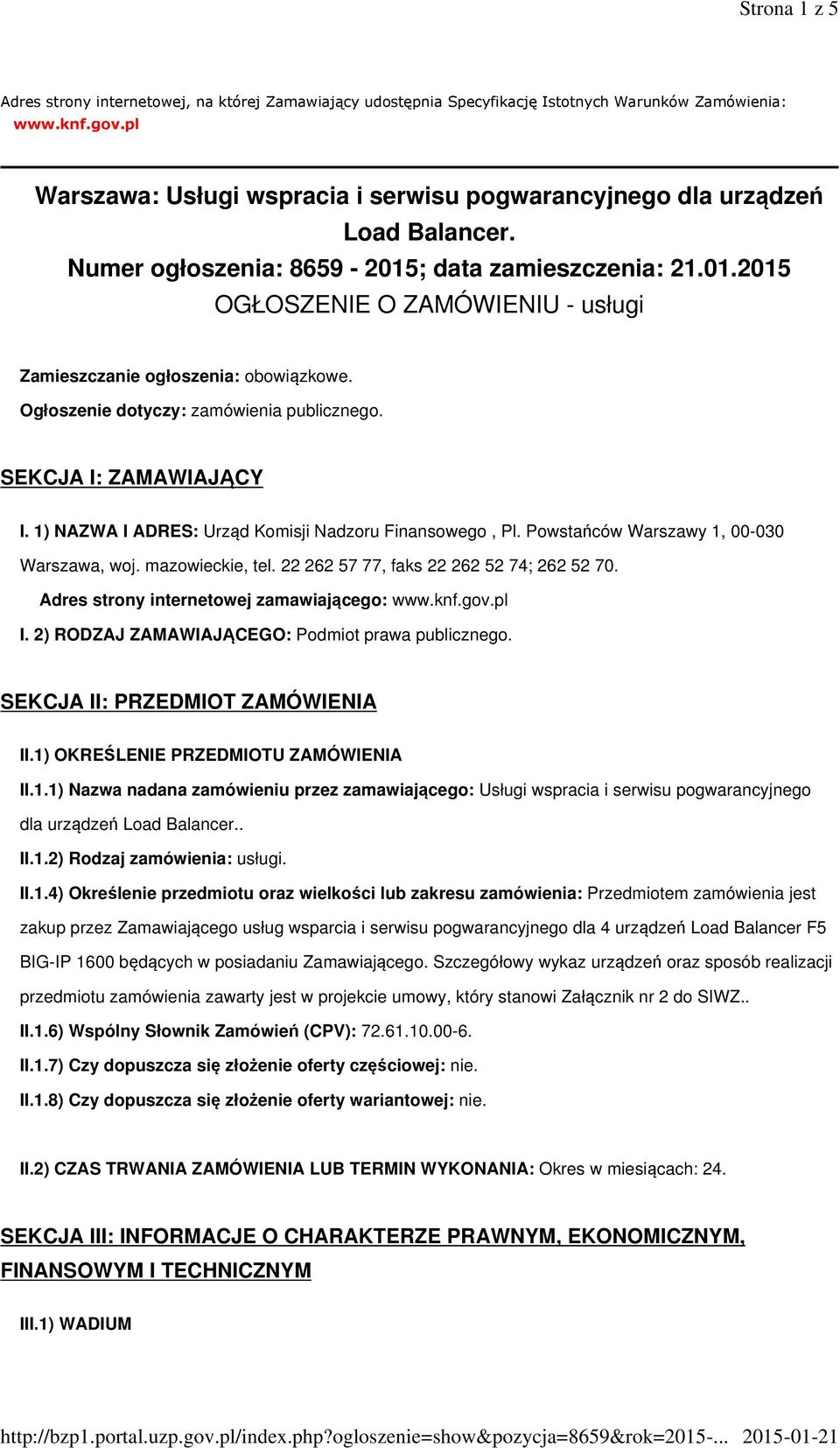 Ogłoszenie dotyczy: zamówienia publicznego. SEKCJA I: ZAMAWIAJĄCY I. 1) NAZWA I ADRES: Urząd Komisji Nadzoru Finansowego, Pl. Powstańców Warszawy 1, 00-030 Warszawa, woj. mazowieckie, tel.