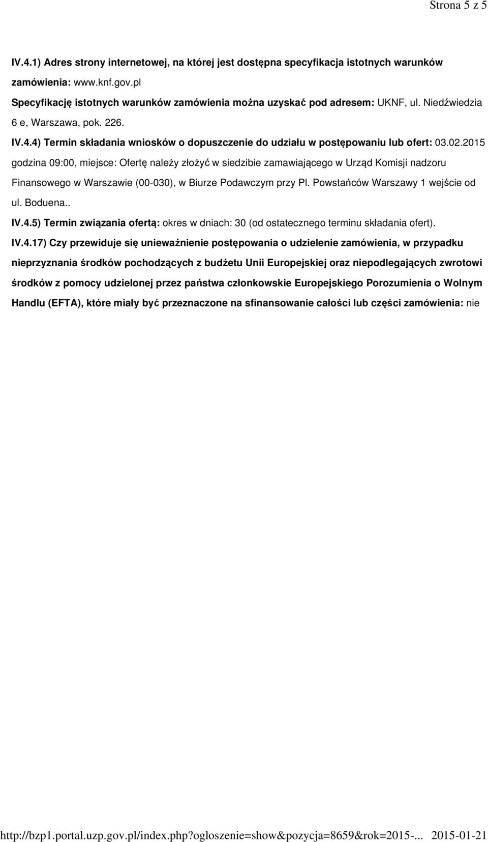 4) Termin składania wniosków o dopuszczenie do udziału w postępowaniu lub ofert: 03.02.