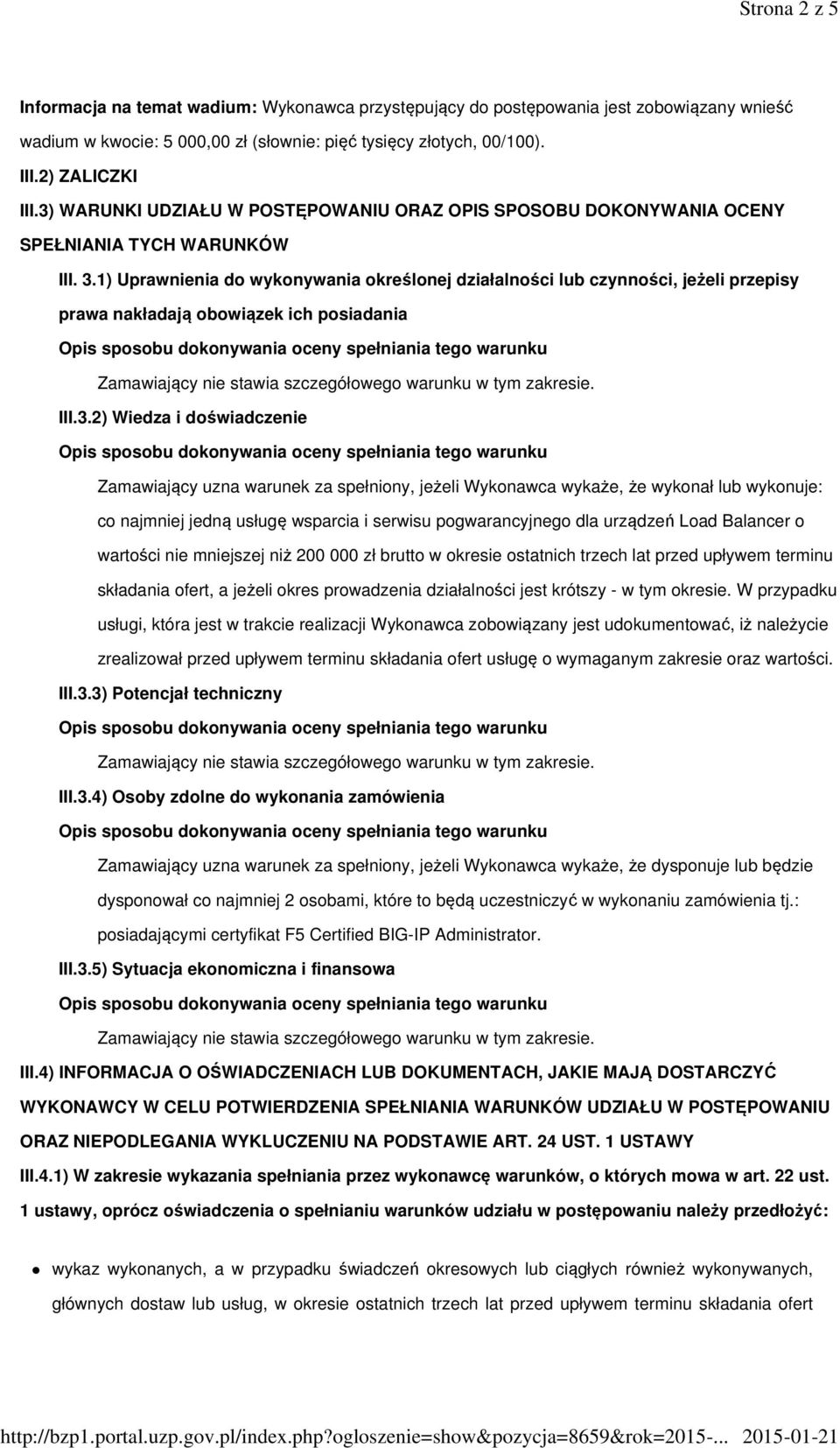 1) Uprawnienia do wykonywania określonej działalności lub czynności, jeżeli przepisy prawa nakładają obowiązek ich posiadania III.3.