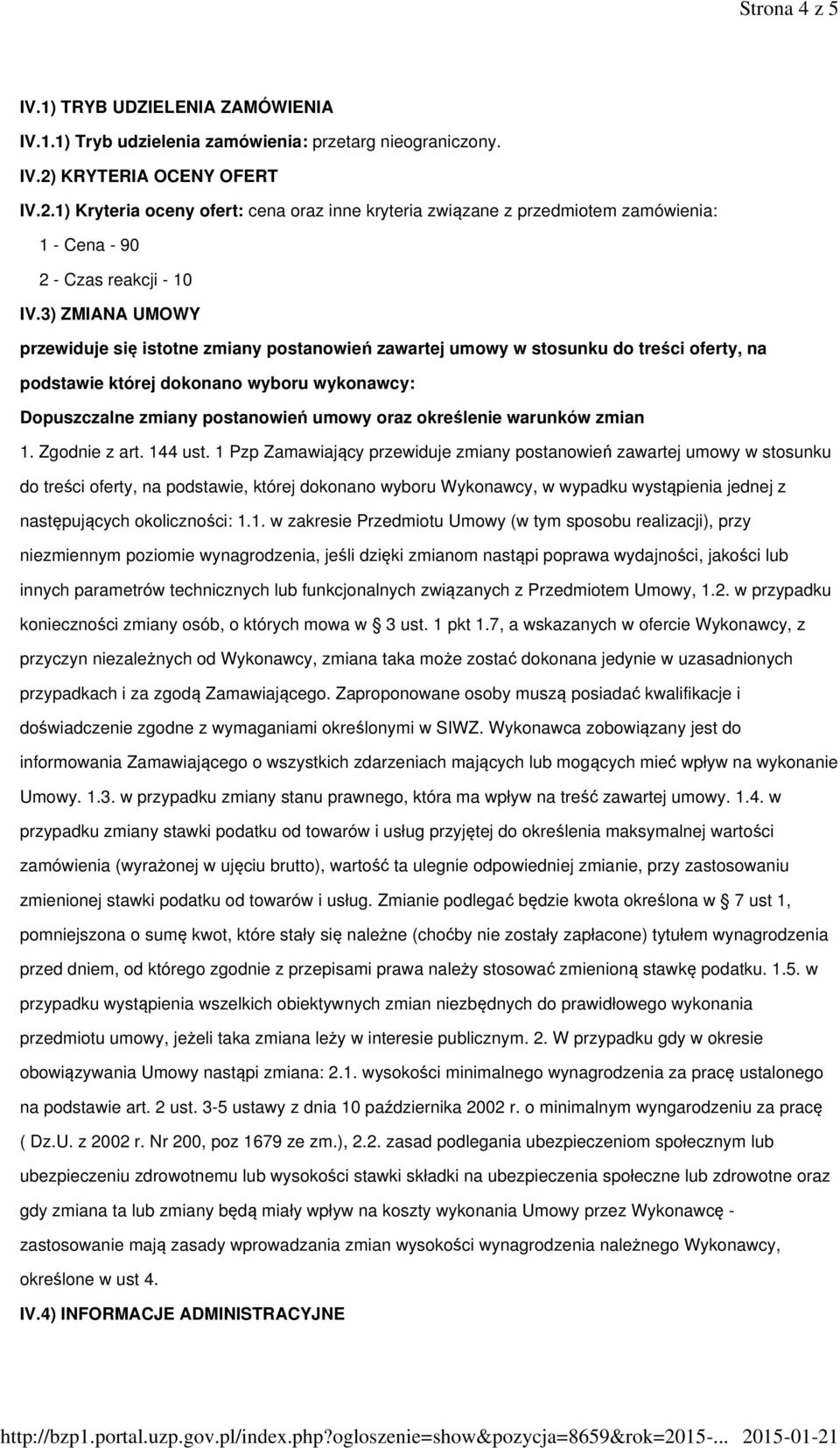 3) ZMIANA UMOWY przewiduje się istotne zmiany postanowień zawartej umowy w stosunku do treści oferty, na podstawie której dokonano wyboru wykonawcy: Dopuszczalne zmiany postanowień umowy oraz