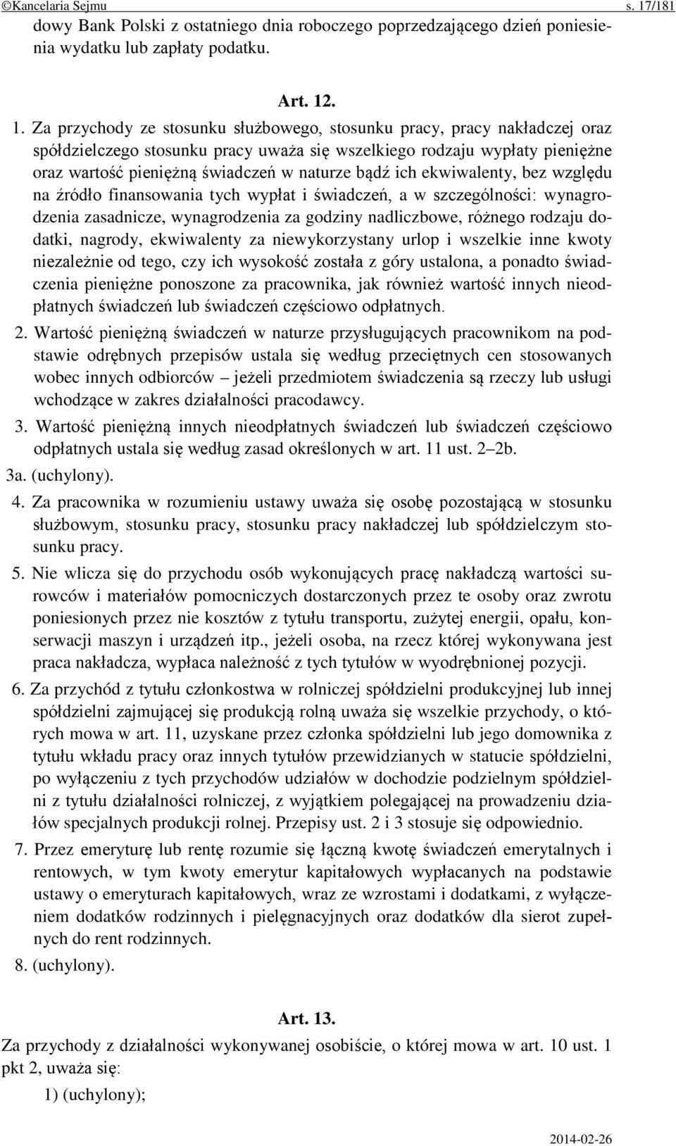 . 1. Za przychody ze stosunku służbowego, stosunku pracy, pracy nakładczej oraz spółdzielczego stosunku pracy uważa się wszelkiego rodzaju wypłaty pieniężne oraz wartość pieniężną świadczeń w naturze