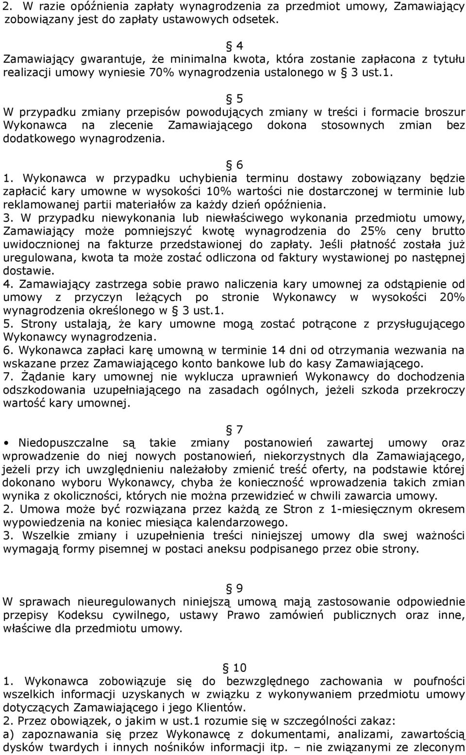 5 W przypadku zmiany przepisów powodujących zmiany w treści i formacie broszur Wykonawca na zlecenie Zamawiającego dokona stosownych zmian bez dodatkowego wynagrodzenia. 6 1.