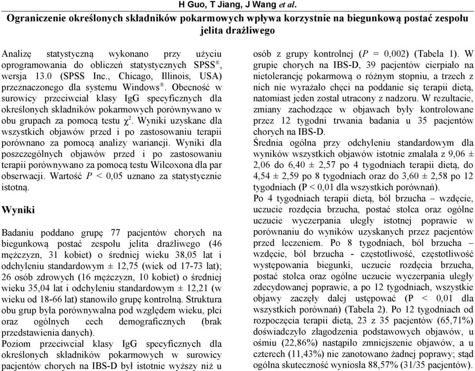 SPSS, wersja 13.0 (SPSS Inc., Chicago, Illinois, USA) przeznaczonego dla systemu Windows.