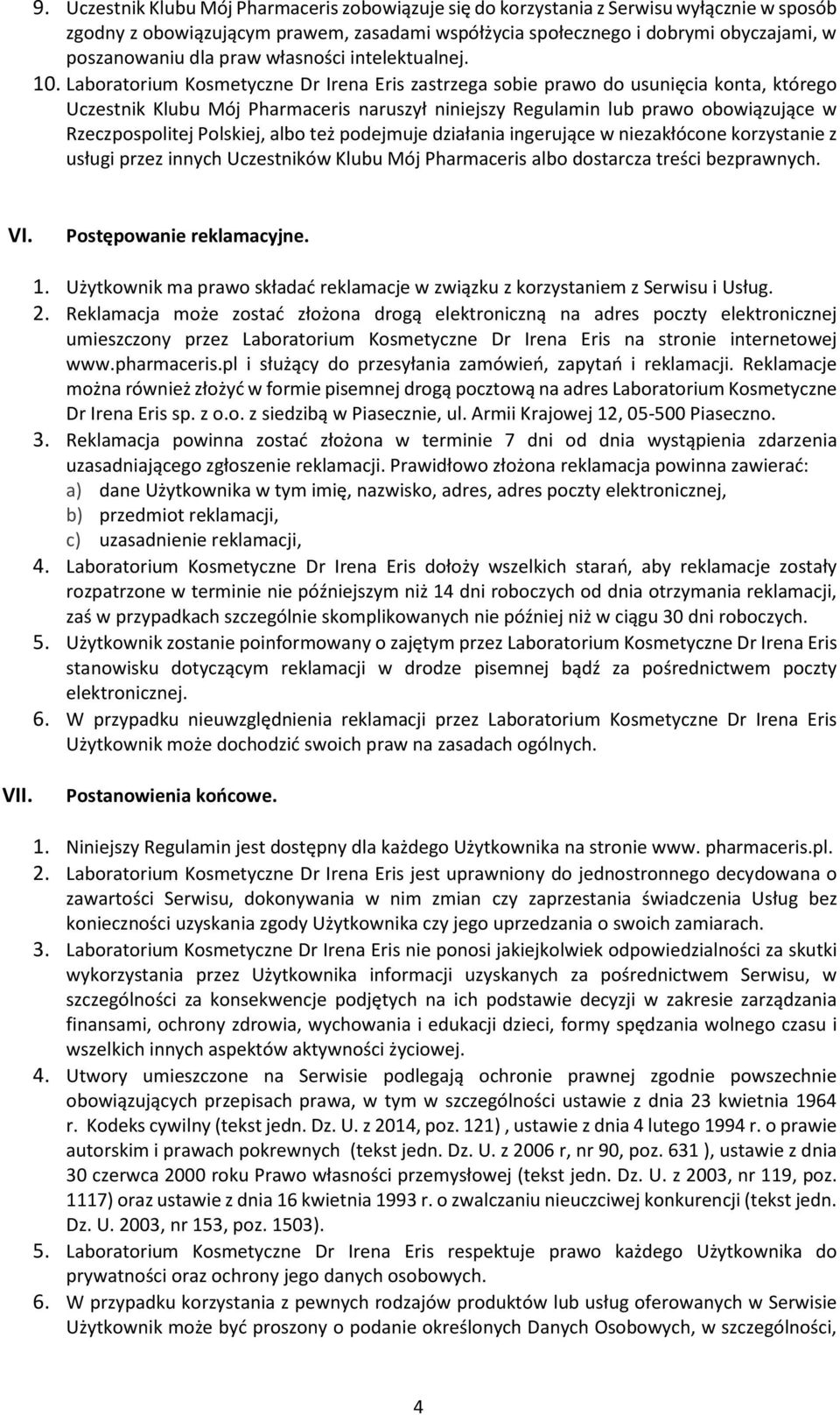 Laboratorium Kosmetyczne Dr Irena Eris zastrzega sobie prawo do usunięcia konta, którego Uczestnik Klubu Mój Pharmaceris naruszył niniejszy Regulamin lub prawo obowiązujące w Rzeczpospolitej