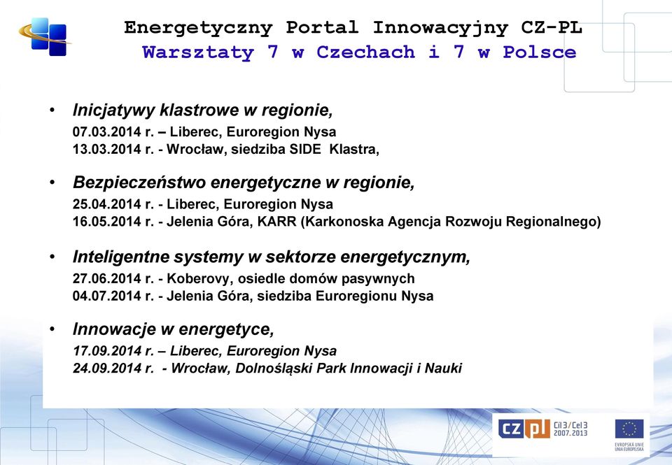 05.2014 r. - Jelenia Góra, KARR (Karkonoska Agencja Rozwoju Regionalnego) Inteligentne systemy w sektorze energetycznym, 27.06.2014 r. - Koberovy, osiedle domów pasywnych 04.