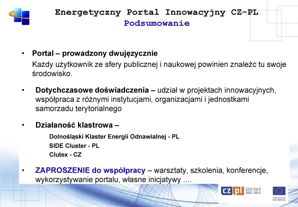 Dotychczasowe doświadczenia udział w projektach innowacyjnych, współpraca z różnymi instytucjami, organizacjami i