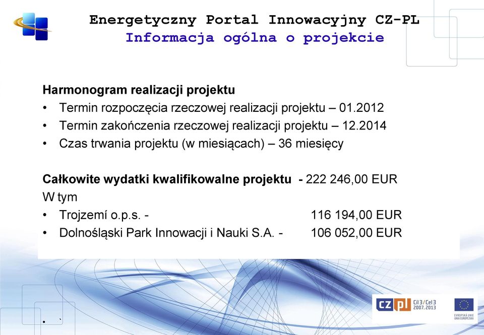 2014 Czas trwania projektu (w miesiącach) 36 miesięcy Całkowite wydatki kwalifikowalne projektu