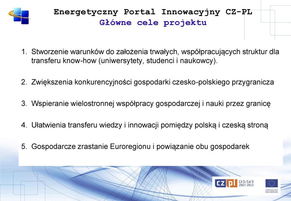 studenci i naukowcy). 2. Zwiększenia konkurencyjności gospodarki czesko-polskiego przygranicza 3.