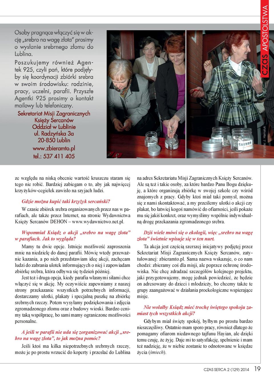 Wspomniał Ksiądz o akcji srebro na wagę złota w parafiach. Jak to wygląda? Mamy tu dwie opcje. Istnieje możliwość zaproszenia mnie na niedzielę do danej parafii.