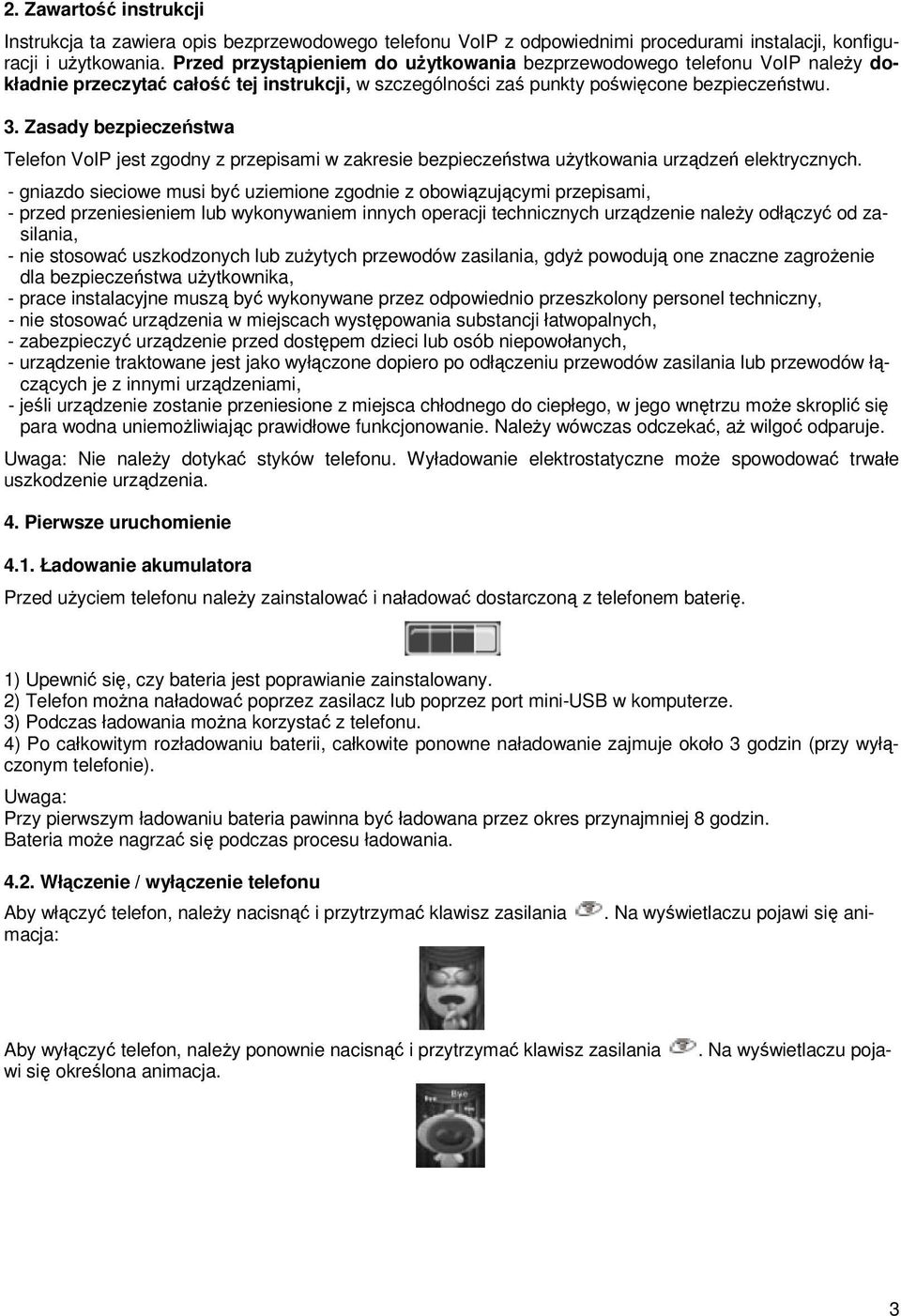 Zasady bezpieczeństwa Telefon VoIP jest zgodny z przepisami w zakresie bezpieczeństwa użytkowania urządzeń elektrycznych.