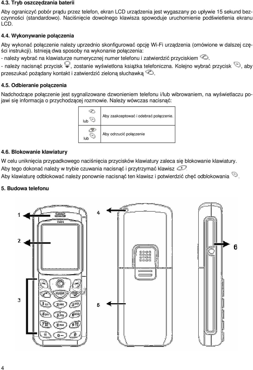 4. Wykonywanie połączenia Aby wykonać połączenie należy uprzednio skonfigurować opcję Wi-Fi urządzenia (omówione w dalszej części instrukcji).