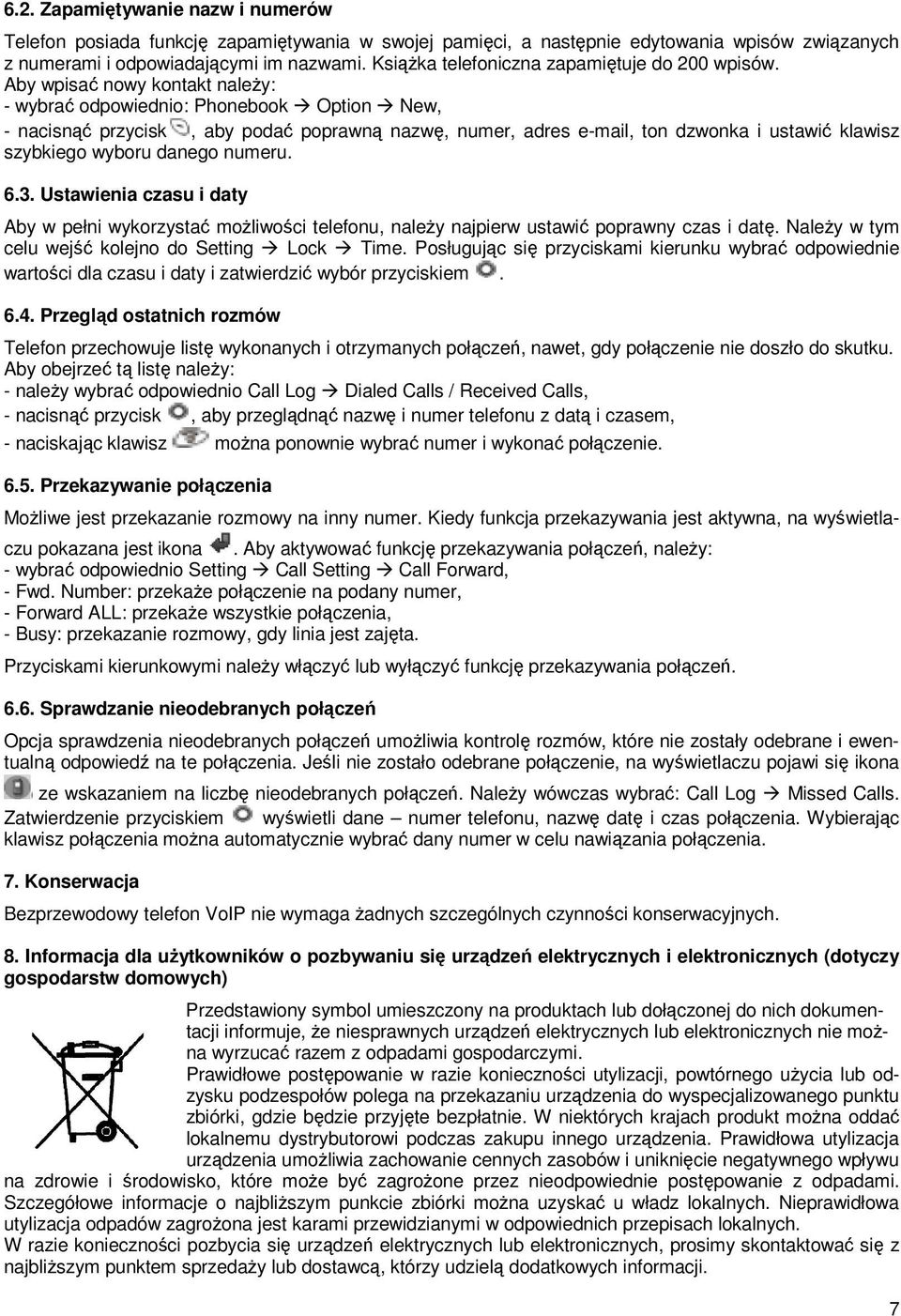 Aby wpisać nowy kontakt należy: - wybrać odpowiednio: Phonebook Option New, - nacisnąć przycisk, aby podać poprawną nazwę, numer, adres e-mail, ton dzwonka i ustawić klawisz szybkiego wyboru danego