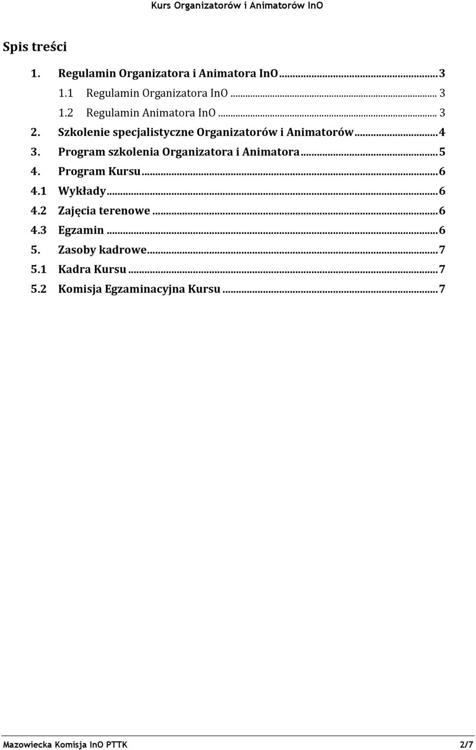 Program szkolenia Organizatora i Animatora... 5 4. Program Kursu... 6 4.1 Wykłady... 6 4.2 Zajęcia terenowe.