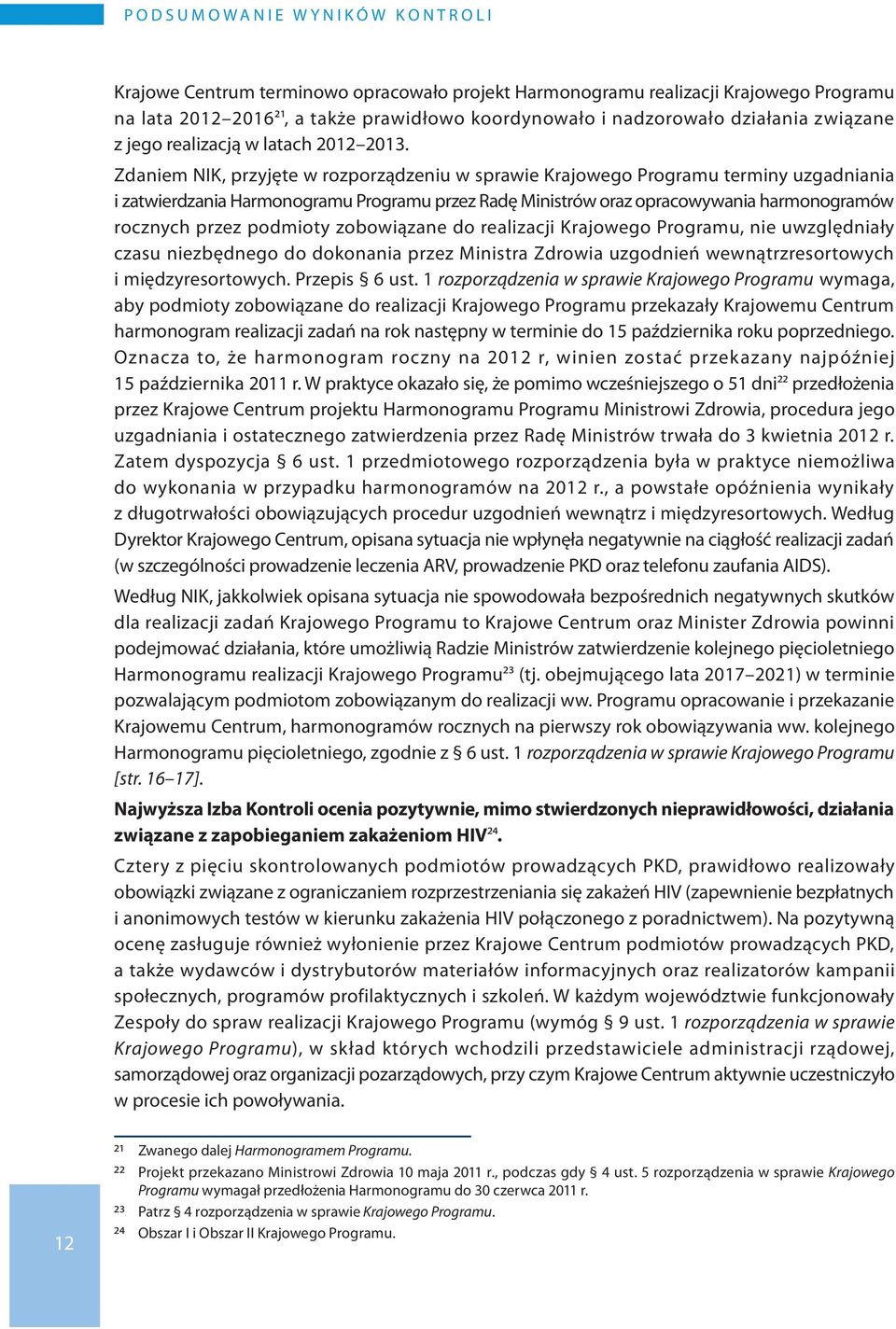 Zdaniem NIK, przyjęte w rozporządzeniu w sprawie Krajowego Programu terminy uzgadniania i zatwierdzania Harmonogramu Programu przez Radę Ministrów oraz opracowywania harmonogramów rocznych przez