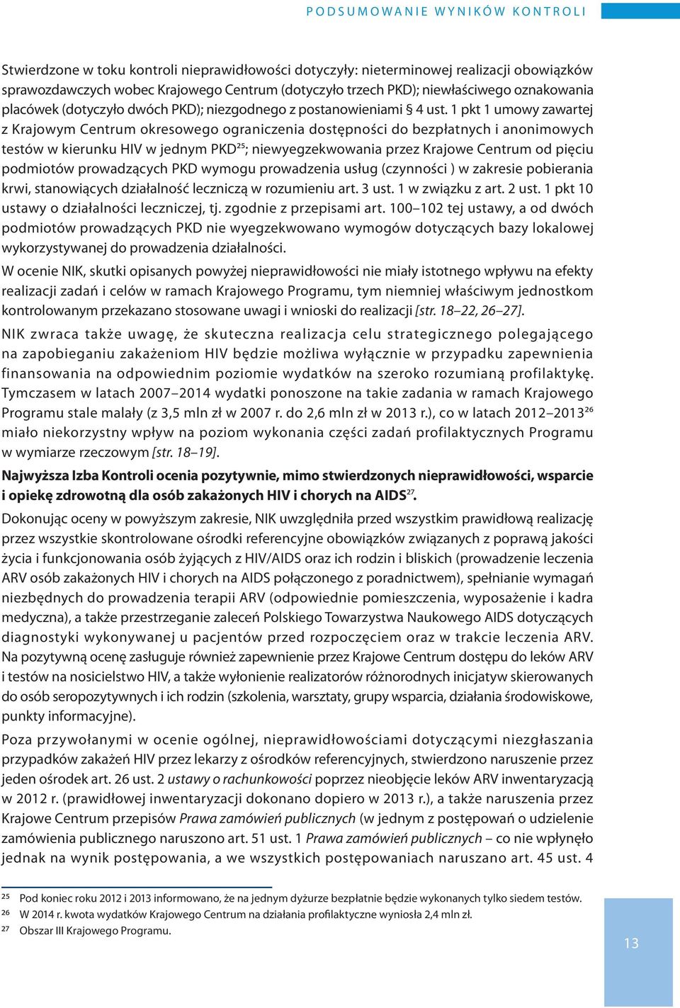 1 pkt 1 umowy zawartej z Krajowym Centrum okresowego ograniczenia dostępności do bezpłatnych i anonimowych testów w kierunku HIV w jednym PKD25; niewyegzekwowania przez Krajowe Centrum od pięciu