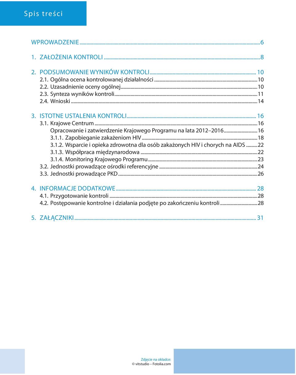 ..18 3.1.2. Wsparcie i opieka zdrowotna dla osób zakażonych HIV i chorych na AIDS...22 3.1.3. Współpraca międzynarodowa...22 3.1.4. Monitoring Krajowego Programu...23 3.2. Jednostki prowadzące ośrodki referencyjne.