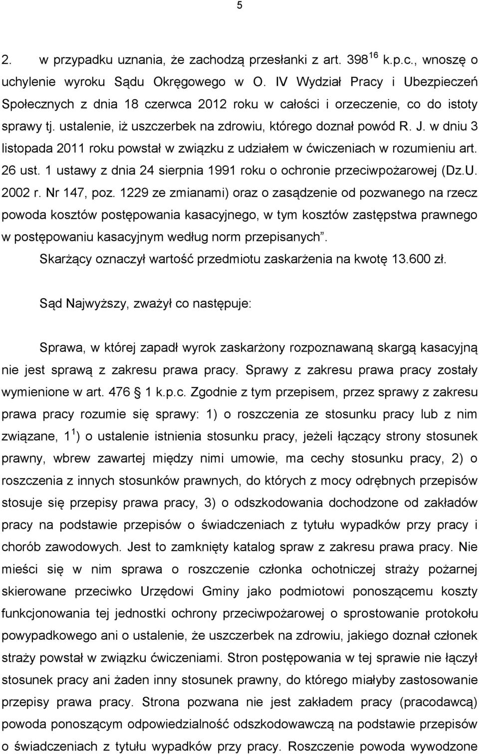 w dniu 3 listopada 2011 roku powstał w związku z udziałem w ćwiczeniach w rozumieniu art. 26 ust. 1 ustawy z dnia 24 sierpnia 1991 roku o ochronie przeciwpożarowej (Dz.U. 2002 r. Nr 147, poz.