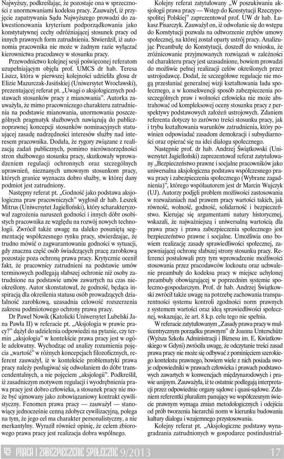 zatrudnienia. Stwierdził, iż autonomia pracownika nie może w żadnym razie wyłączać kierownictwa pracodawcy w stosunku pracy.