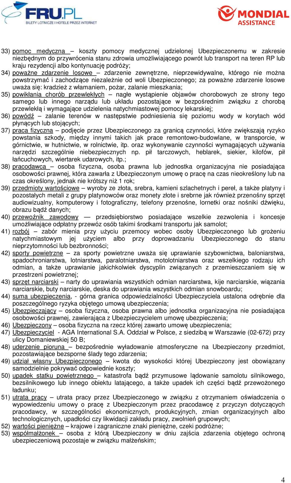 uważa się: kradzież z włamaniem, pożar, zalanie mieszkania; 35) powikłania chorób przewlekłych nagłe wystąpienie objawów chorobowych ze strony tego samego lub innego narządu lub układu pozostające w