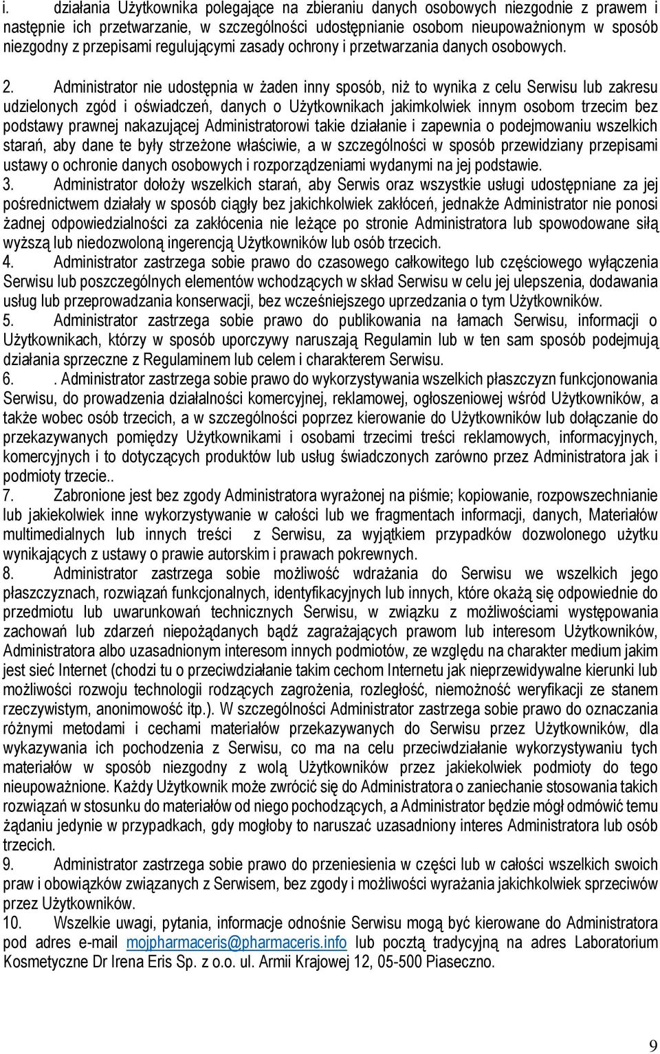 Administrator nie udostępnia w żaden inny sposób, niż to wynika z celu Serwisu lub zakresu udzielonych zgód i oświadczeń, danych o Użytkownikach jakimkolwiek innym osobom trzecim bez podstawy prawnej