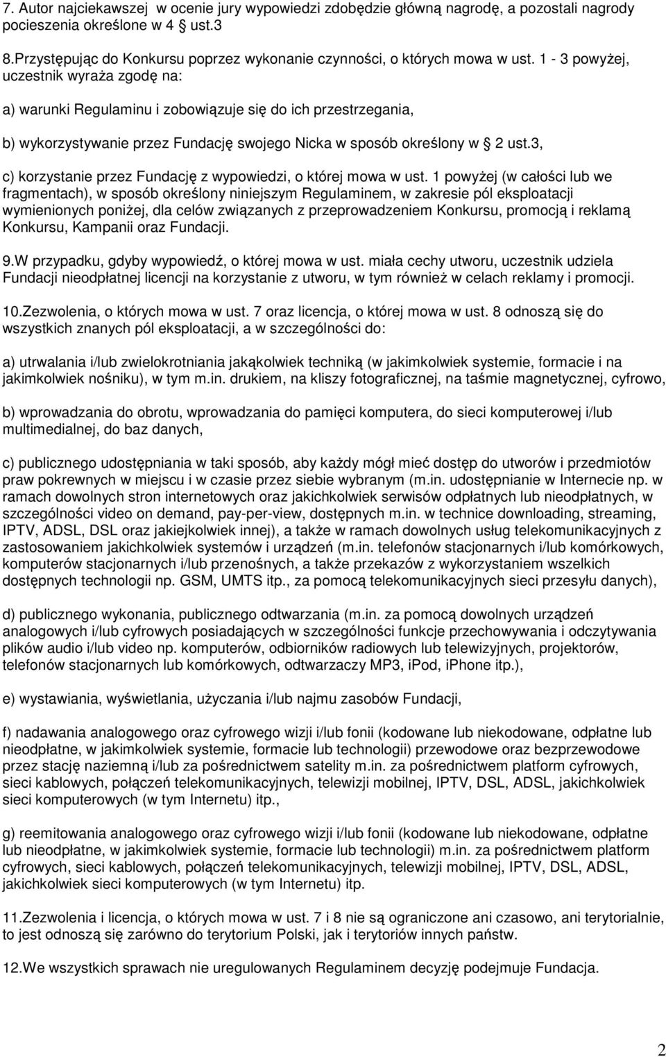 1-3 powyŝej, uczestnik wyraŝa zgodę na: a) warunki Regulaminu i zobowiązuje się do ich przestrzegania, b) wykorzystywanie przez Fundację swojego Nicka w sposób określony w 2 ust.