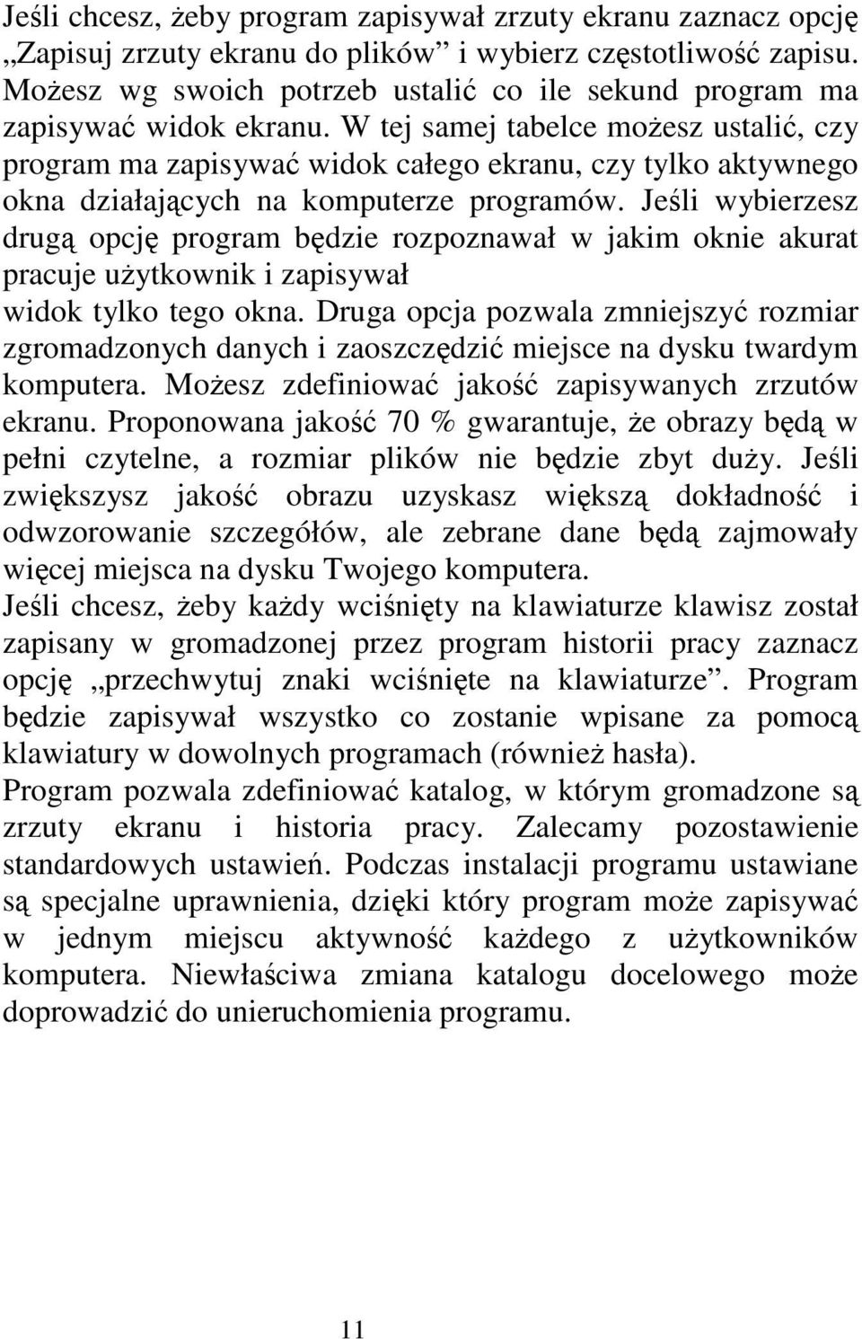 W tej samej tabelce możesz ustalić, czy program ma zapisywać widok całego ekranu, czy tylko aktywnego okna działających na komputerze programów.