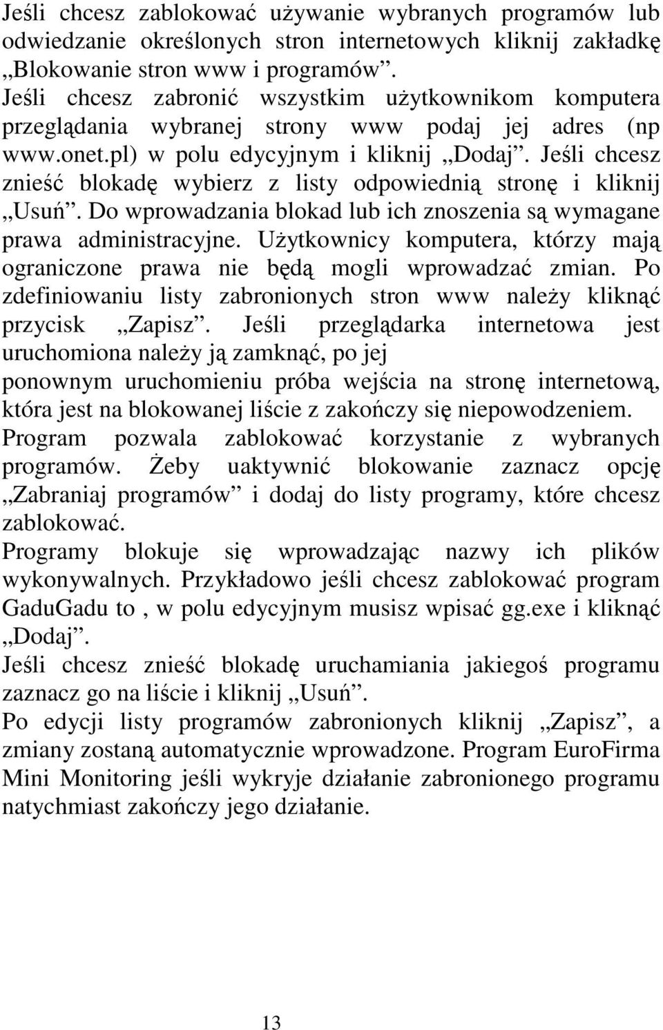 Jeśli chcesz znieść blokadę wybierz z listy odpowiednią stronę i kliknij Usuń. Do wprowadzania blokad lub ich znoszenia są wymagane prawa administracyjne.