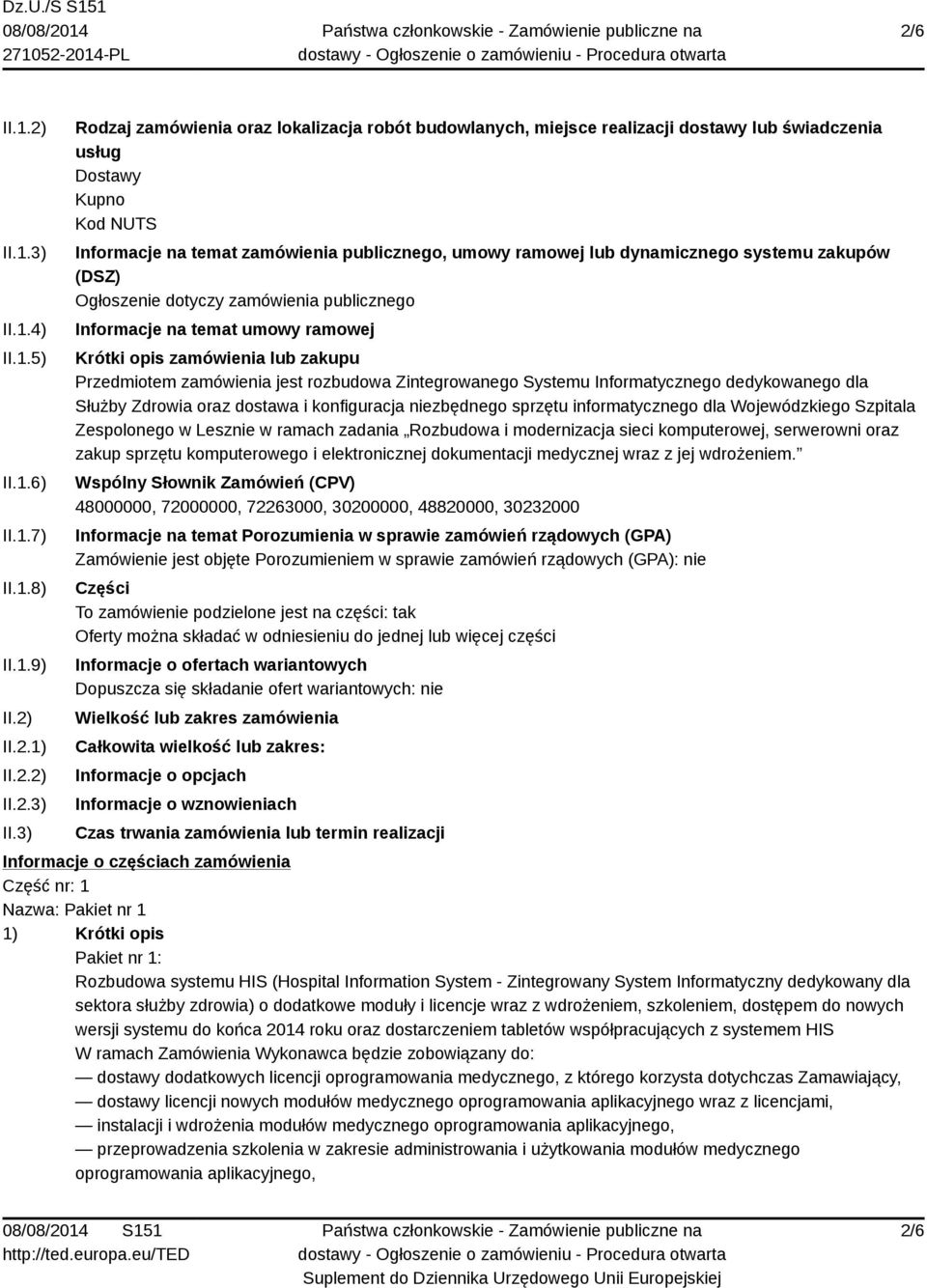 3) Rodzaj zamówienia oraz lokalizacja robót budowlanych, miejsce realizacji dostawy lub świadczenia usług Dostawy Kupno Kod NUTS Informacje na temat zamówienia publicznego, umowy ramowej lub