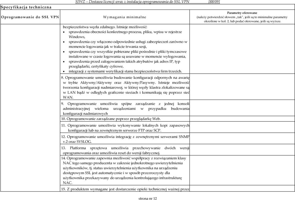 trwania sesji, sprawdzenia czy wszystkie pobierane pliki pośrednie i pliki tymczasowe instalowane w czasie logowania są usuwane w momencie wylogowania, sprawdzenia przed zalogowaniem takich atrybutów