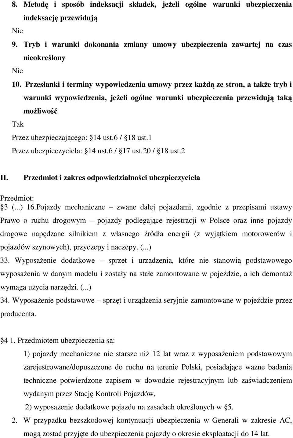 6 / 18 ust.1 Przez ubezpieczyciela: 14 ust.6 / 17 ust.20 / 18 ust.2 II. Przedmiot i zakres odpowiedzialności ubezpieczyciela Przedmiot: 3 (...) 16.