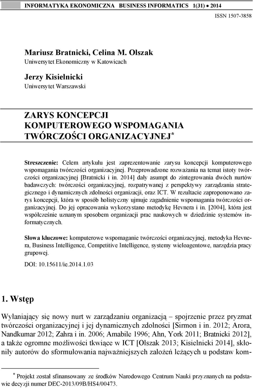 zaprezentowanie zarysu koncepcji komputerowego wspomagania twórczości organizacyjnej. Przeprowadzone rozważania na temat istoty twórczości organizacyjnej [Bratnicki i in.