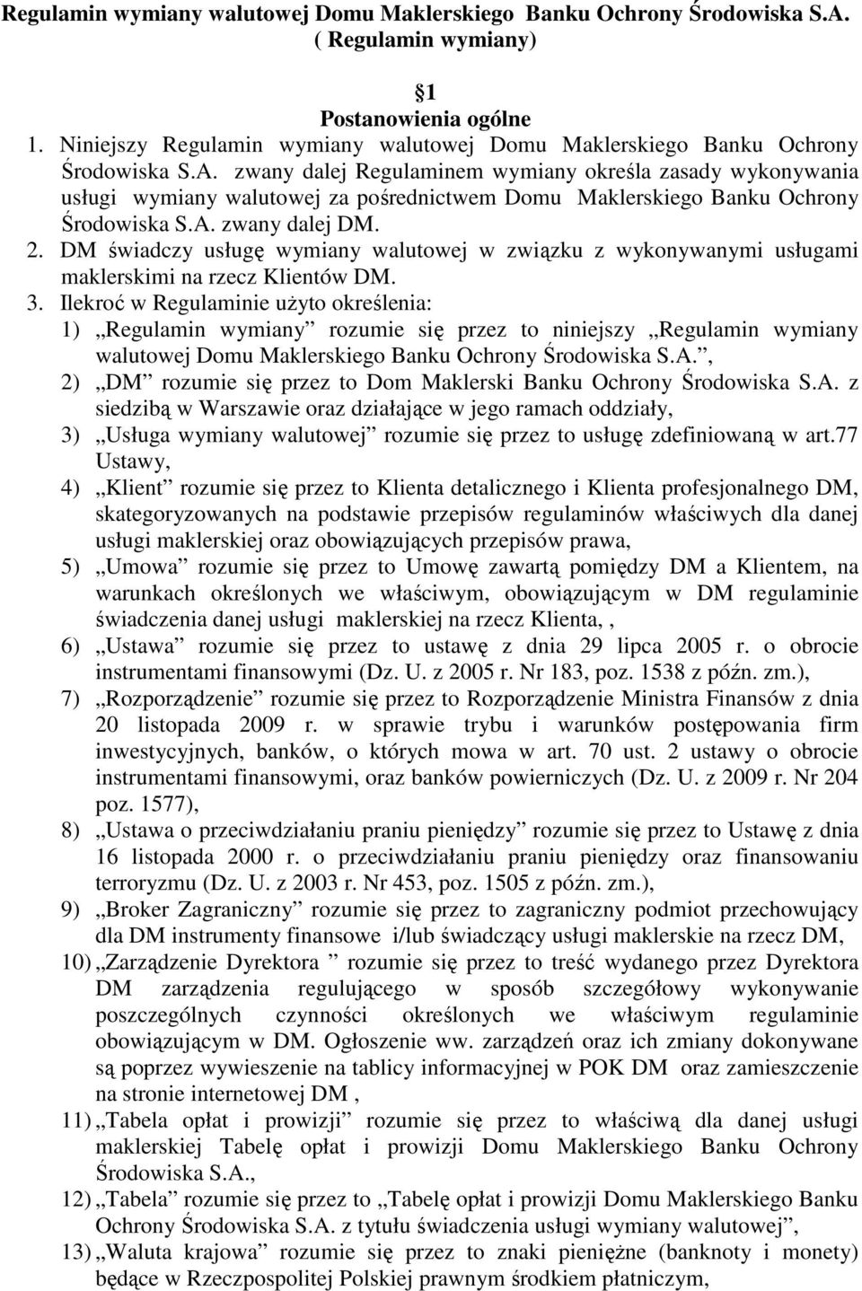 zwany dalej Regulaminem wymiany określa zasady wykonywania usługi wymiany walutowej za pośrednictwem Domu Maklerskiego Banku Ochrony Środowiska S.A. zwany dalej DM. 2.