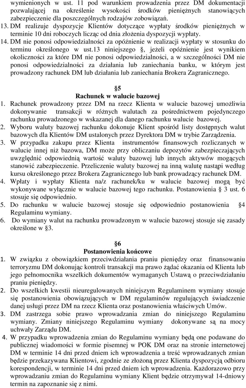 DM nie ponosi odpowiedzialności za opóźnienie w realizacji wypłaty w stosunku do terminu określonego w ust.