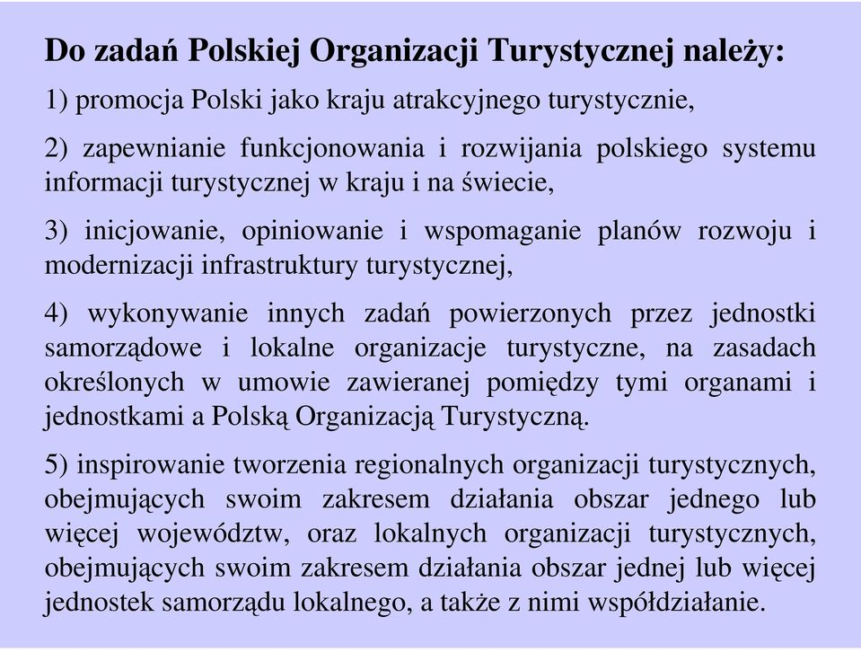 organizacje turystyczne, na zasadach określonych w umowie zawieranej pomiędzy tymi organami i jednostkami a Polską Organizacją Turystyczną.
